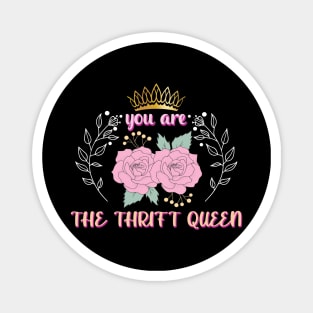 You Are The Thrift Queen Magnet